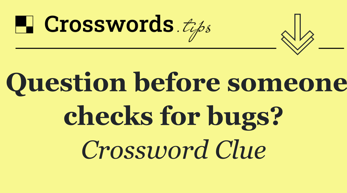 Question before someone checks for bugs?