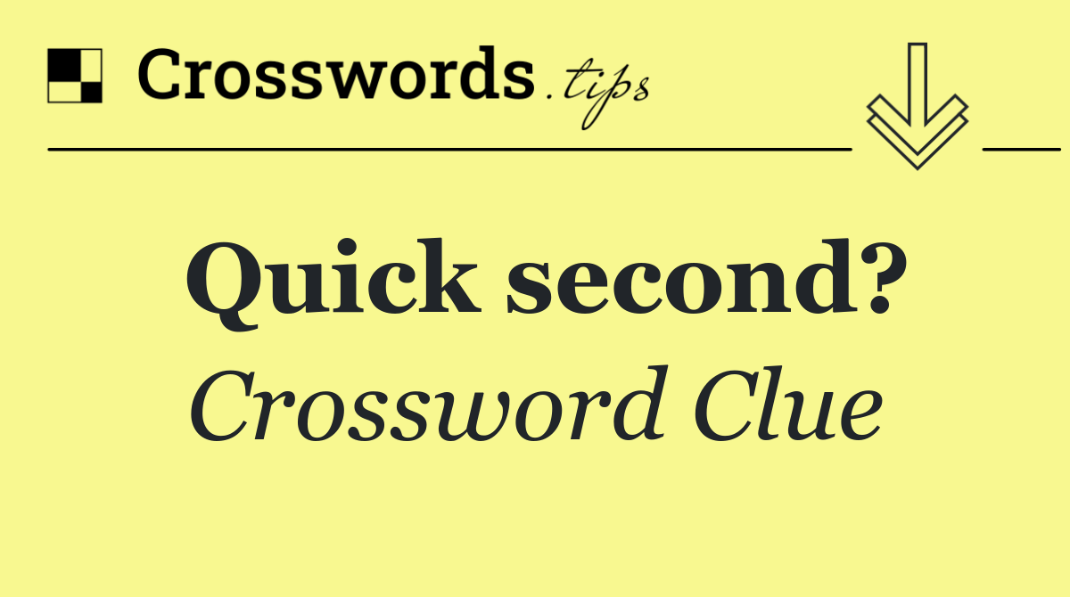 Quick second?