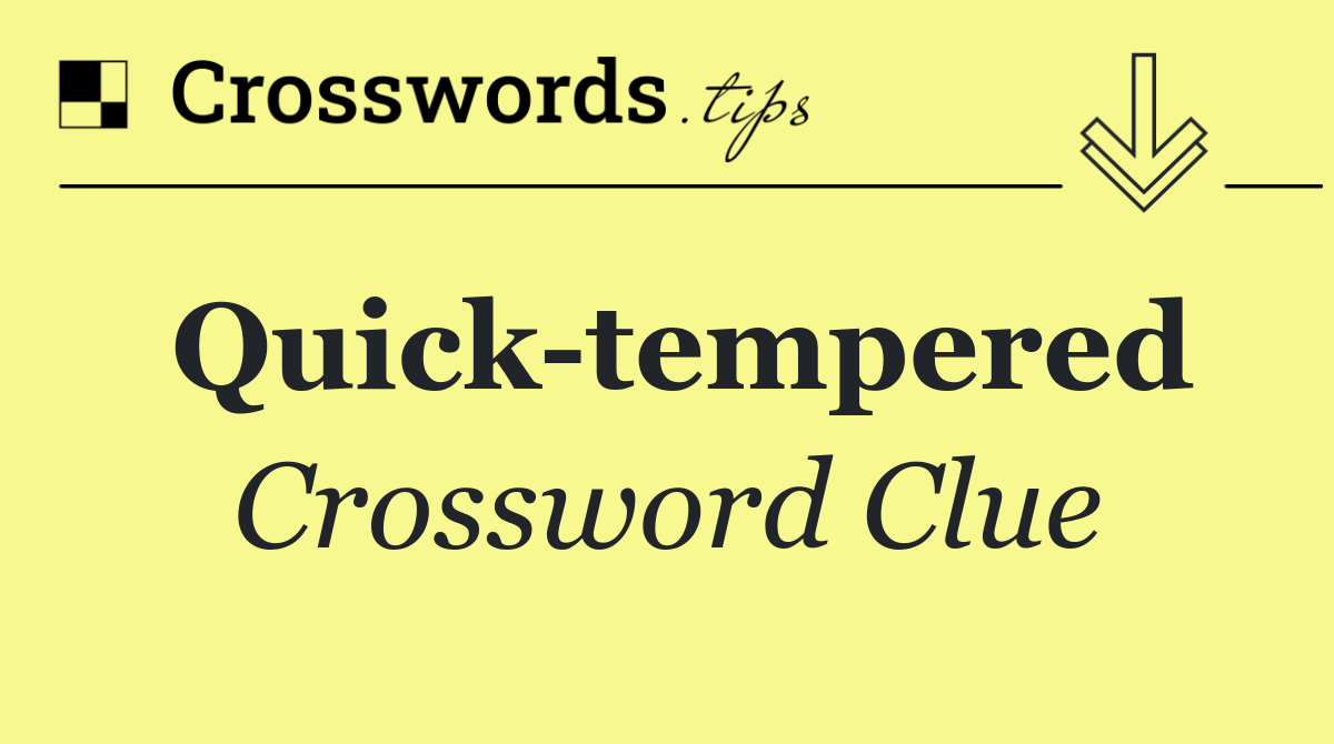 Quick tempered