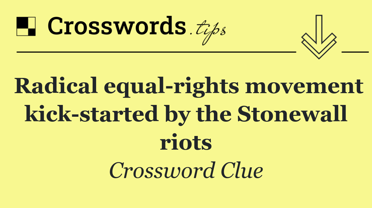 Radical equal rights movement kick started by the Stonewall riots
