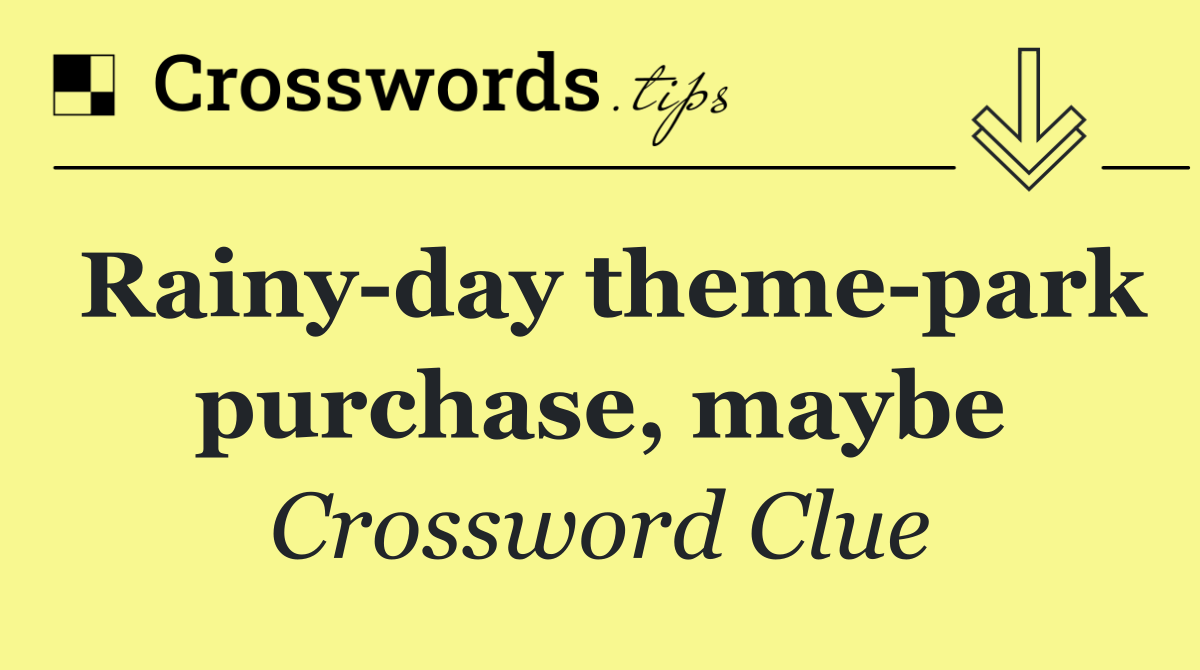 Rainy day theme park purchase, maybe