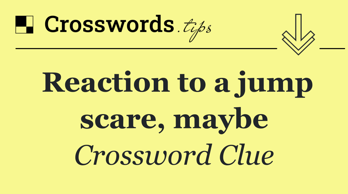 Reaction to a jump scare, maybe