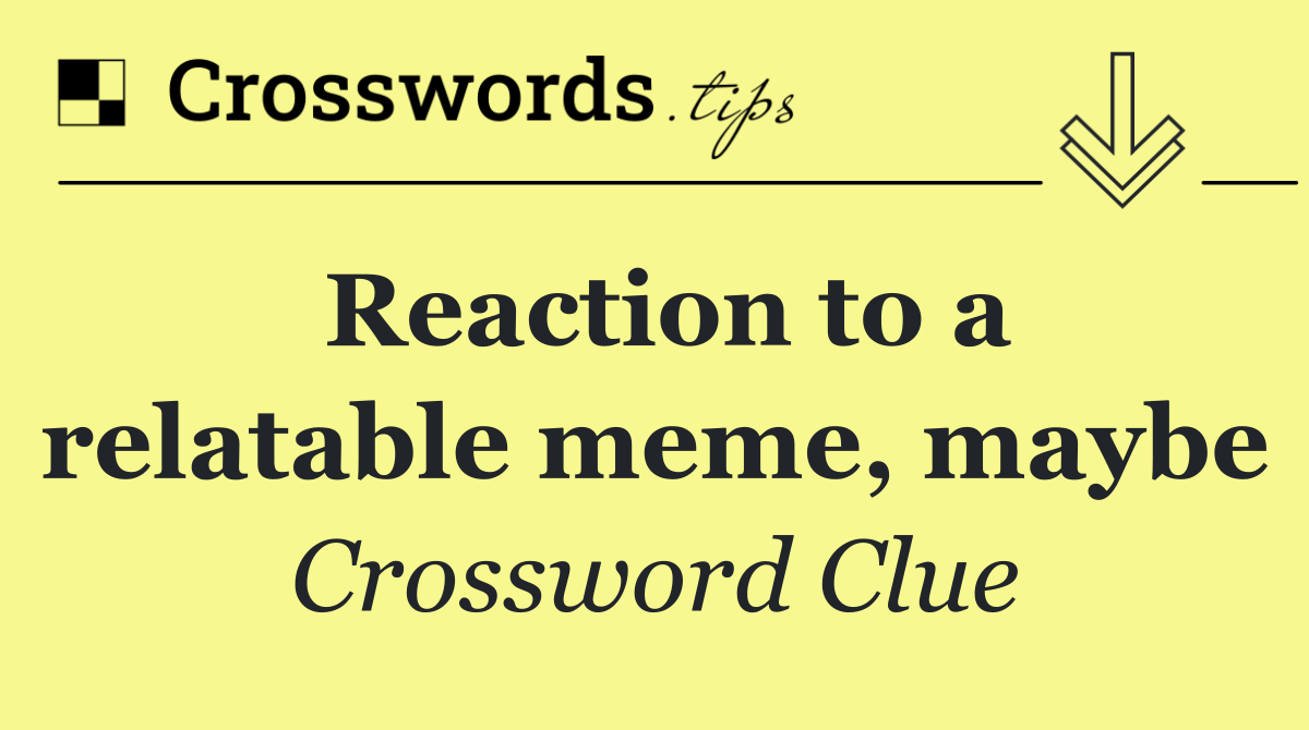 Reaction to a relatable meme, maybe