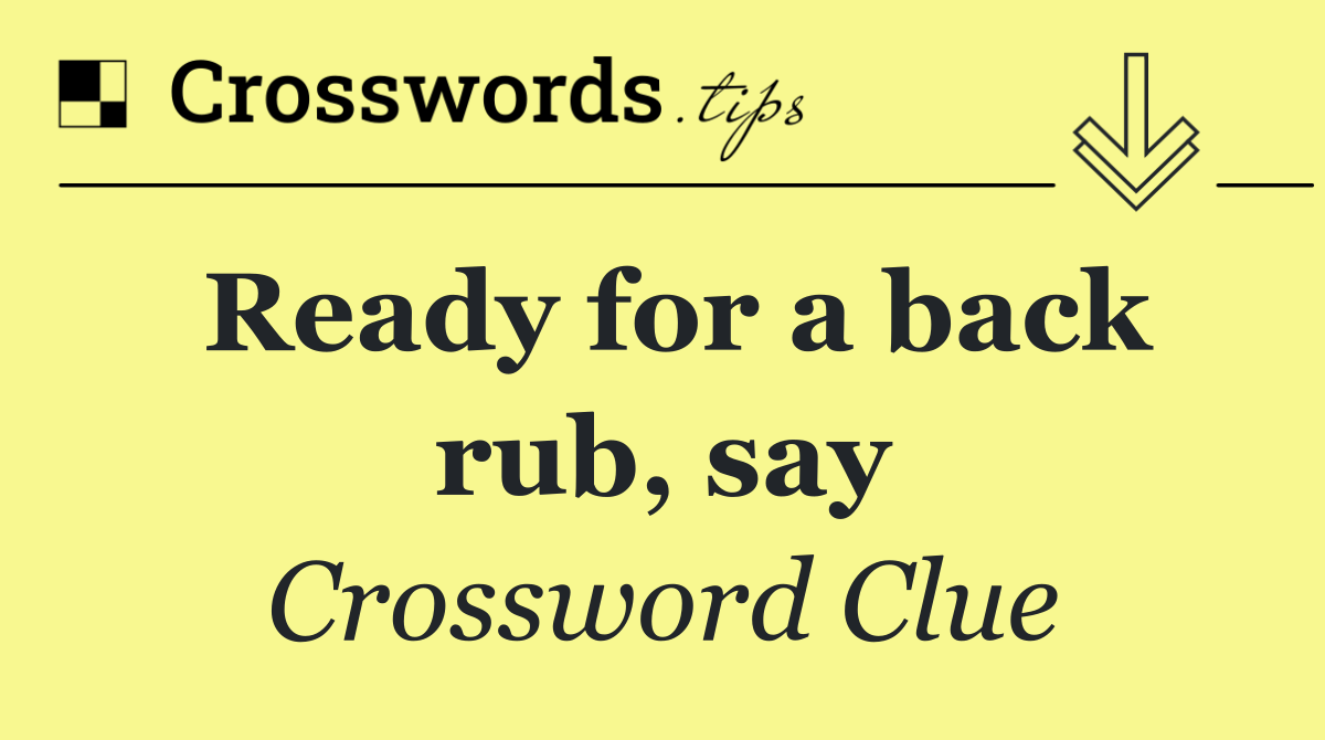 Ready for a back rub, say