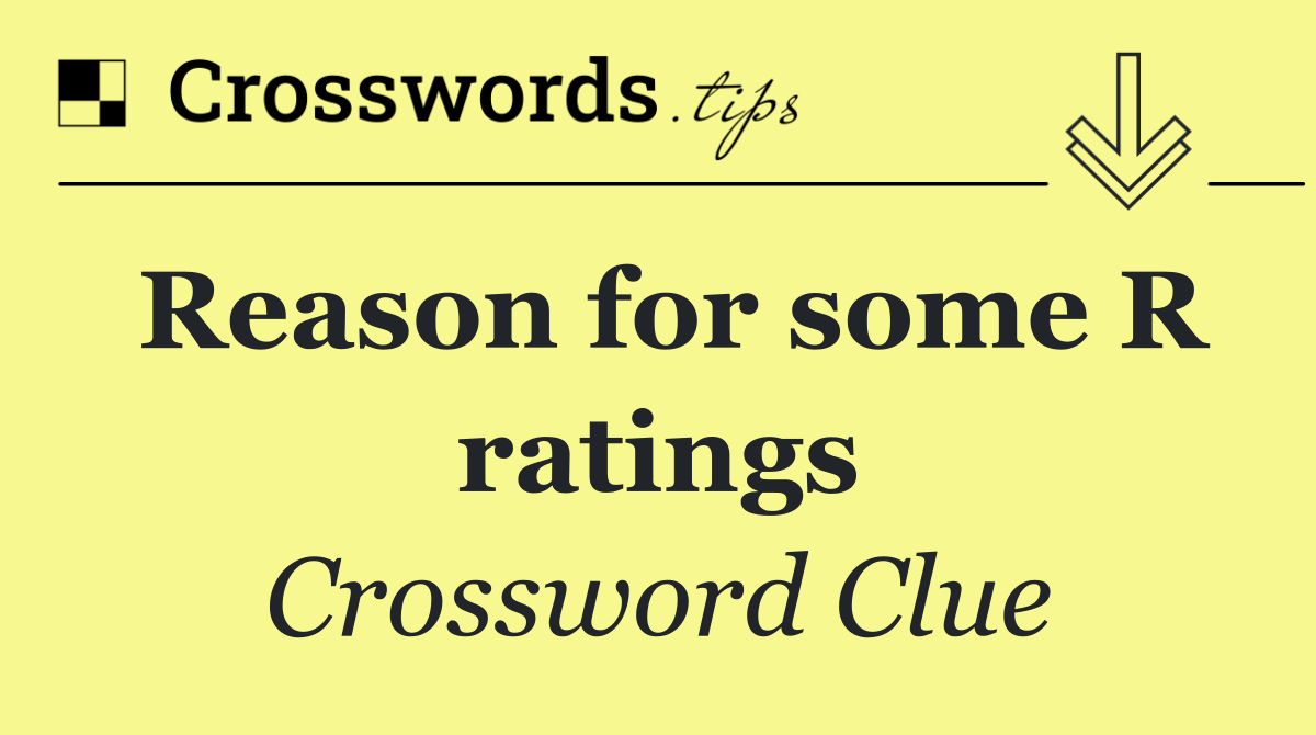 Reason for some R ratings