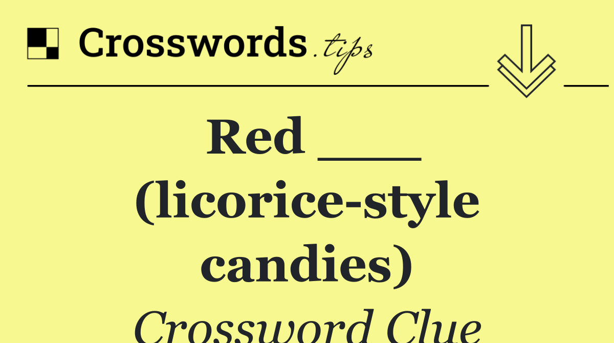 Red ___ (licorice style candies)