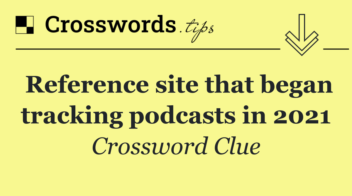 Reference site that began tracking podcasts in 2021
