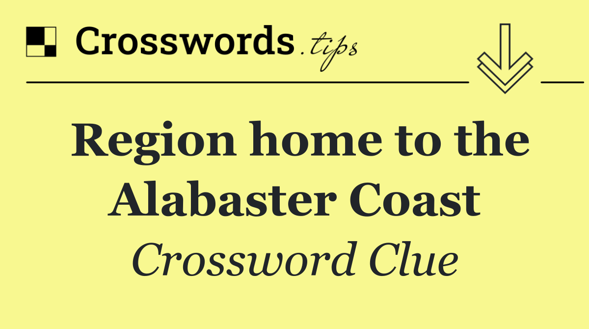 Region home to the Alabaster Coast