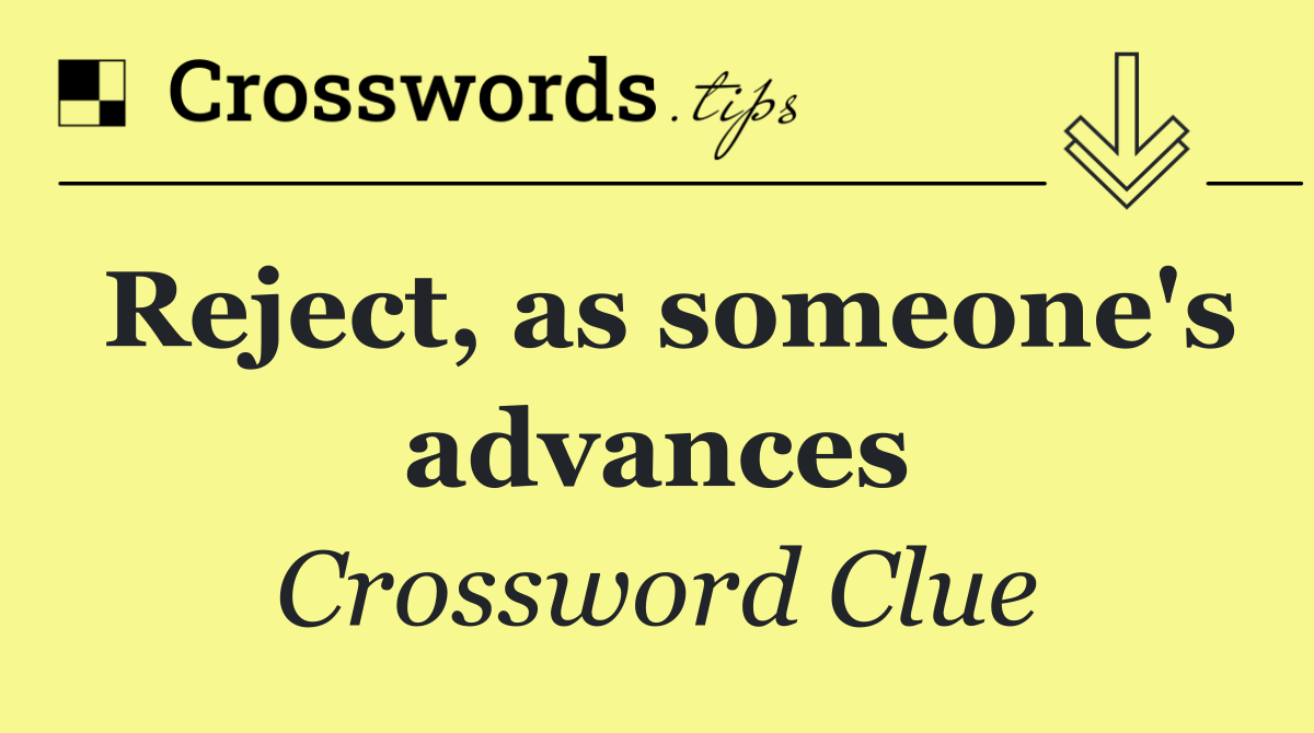 Reject, as someone's advances