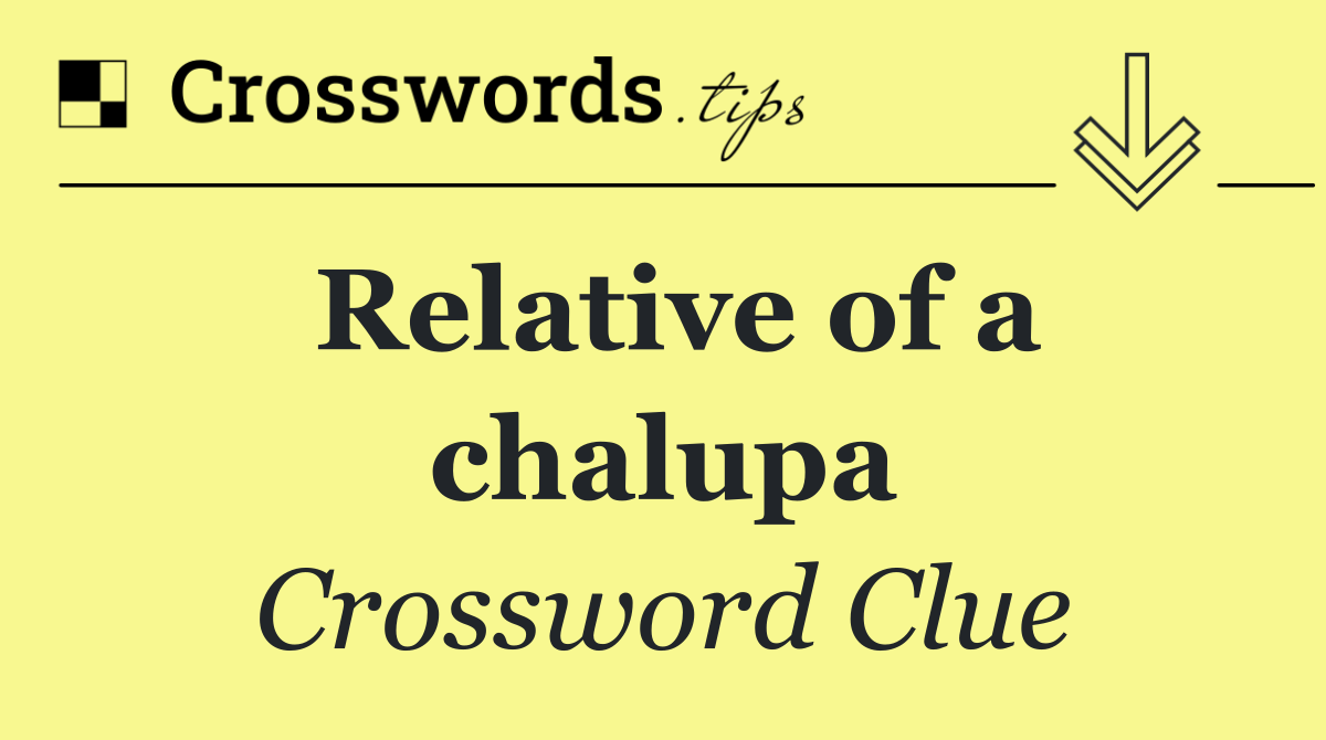 Relative of a chalupa
