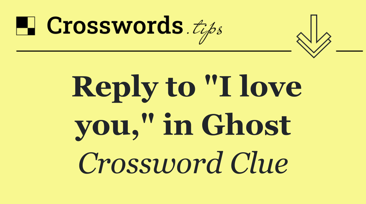 Reply to "I love you," in Ghost