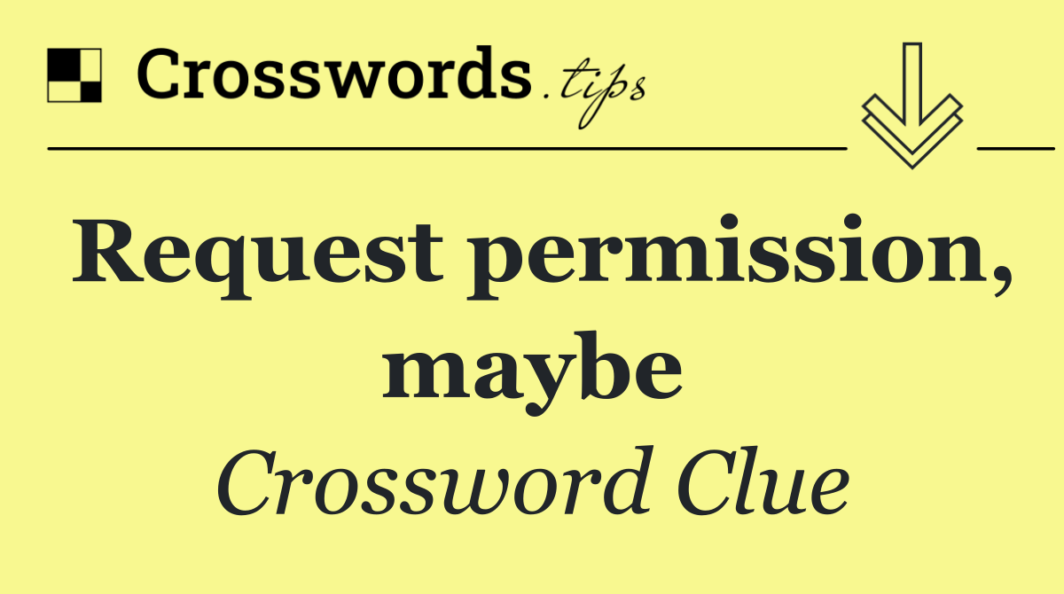Request permission, maybe