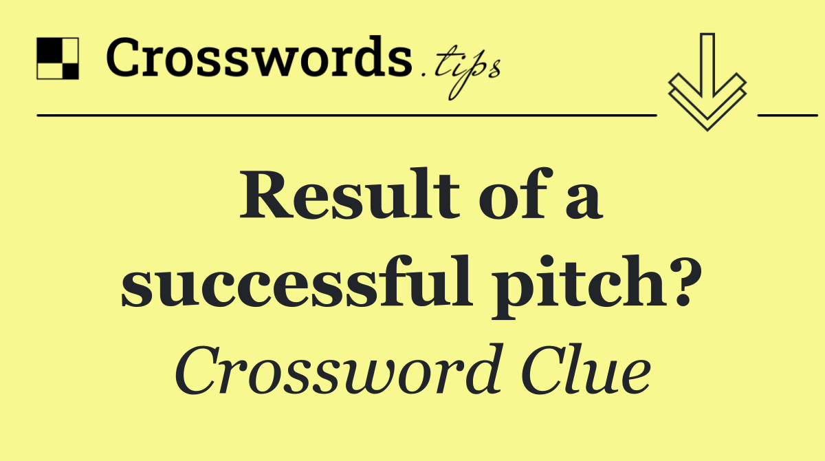 Result of a successful pitch?