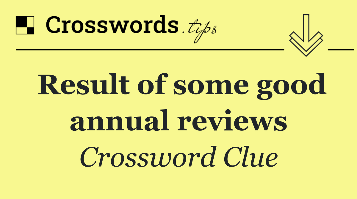 Result of some good annual reviews