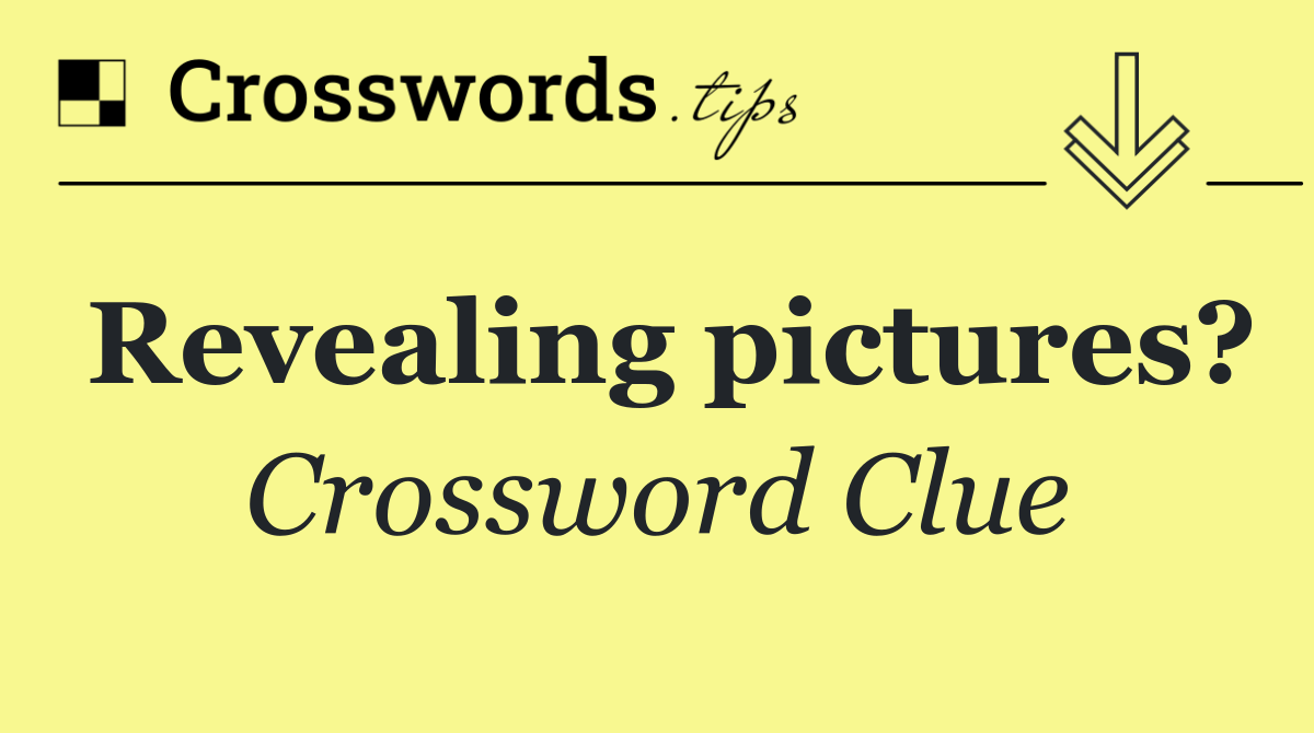 Revealing pictures?