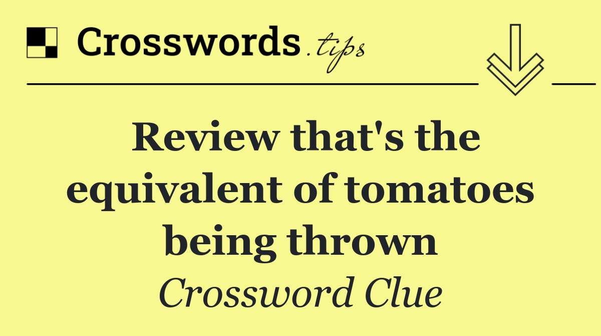 Review that's the equivalent of tomatoes being thrown