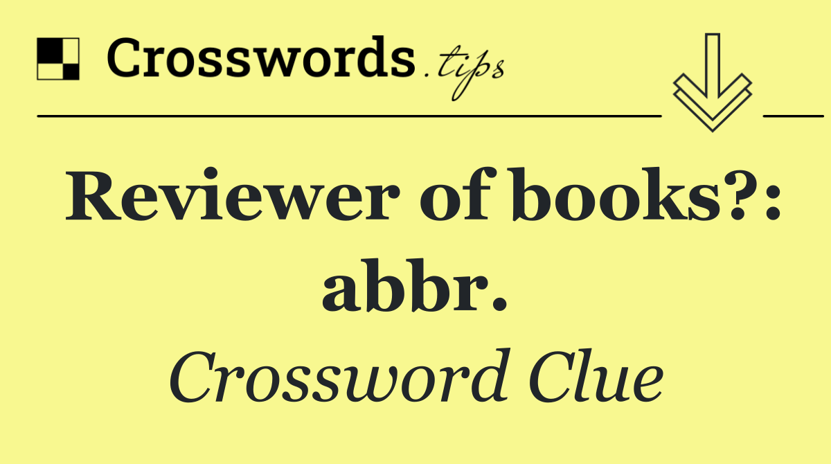 Reviewer of books?: abbr.