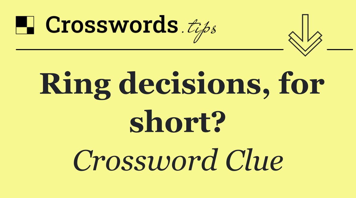 Ring decisions, for short?