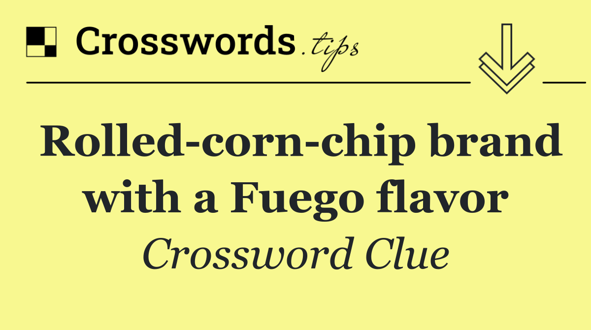 Rolled corn chip brand with a Fuego flavor