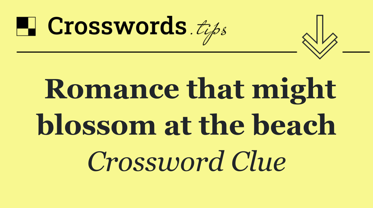 Romance that might blossom at the beach