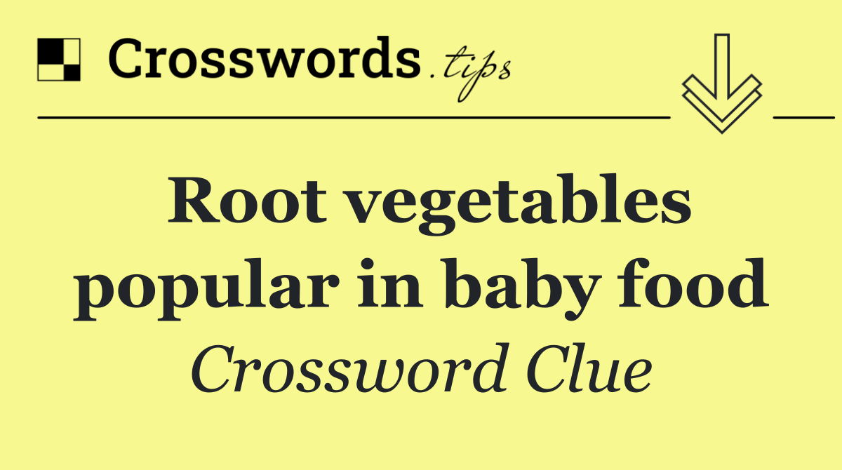 Root vegetables popular in baby food