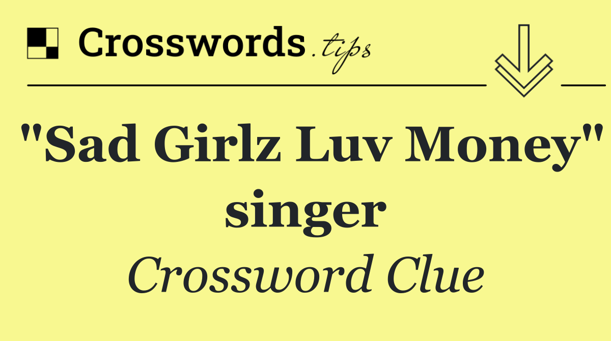 "Sad Girlz Luv Money" singer