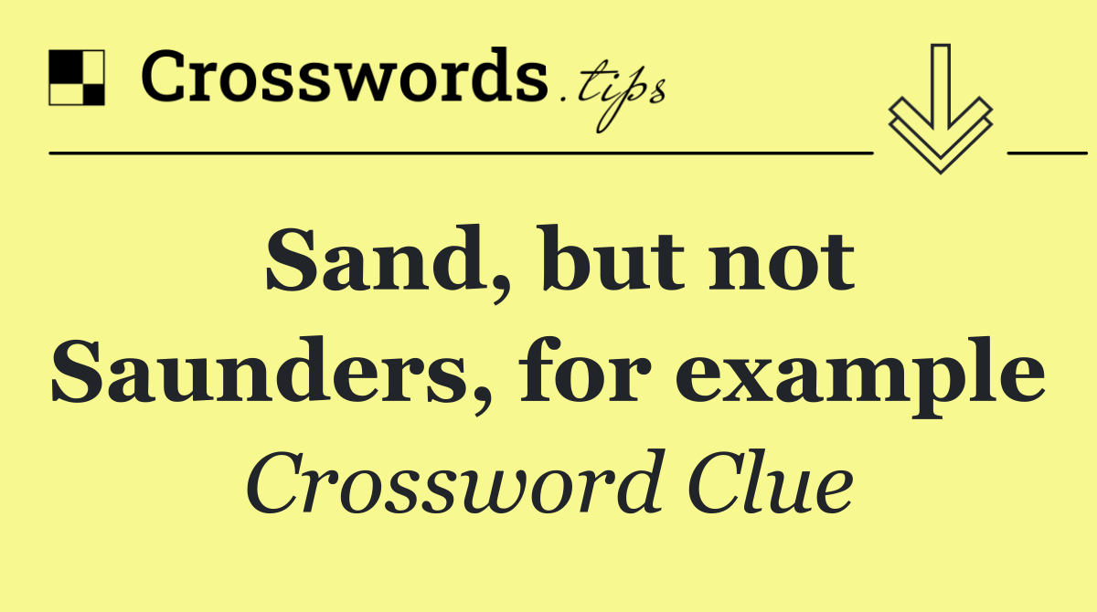 Sand, but not Saunders, for example