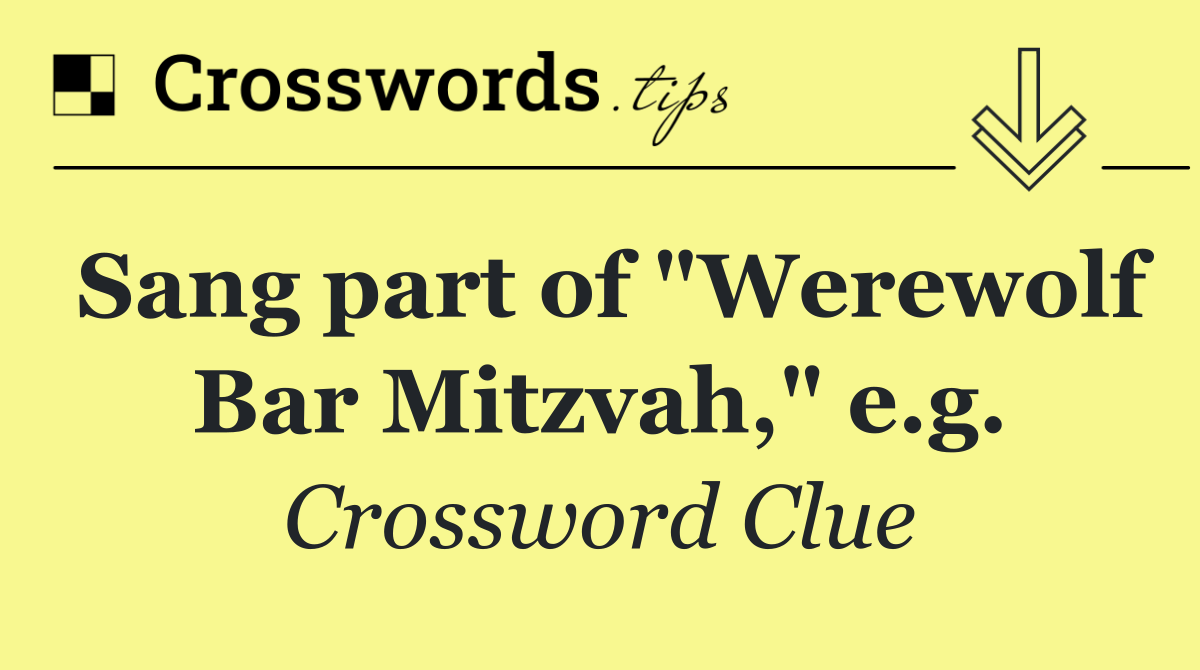 Sang part of "Werewolf Bar Mitzvah," e.g.
