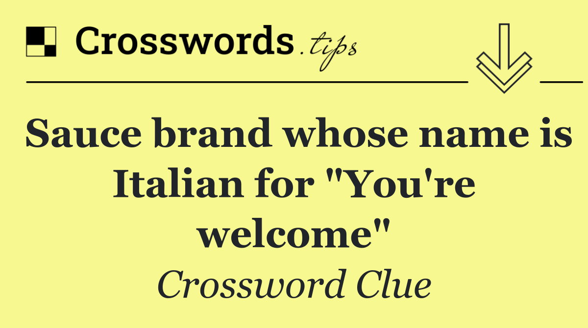 Sauce brand whose name is Italian for "You're welcome"