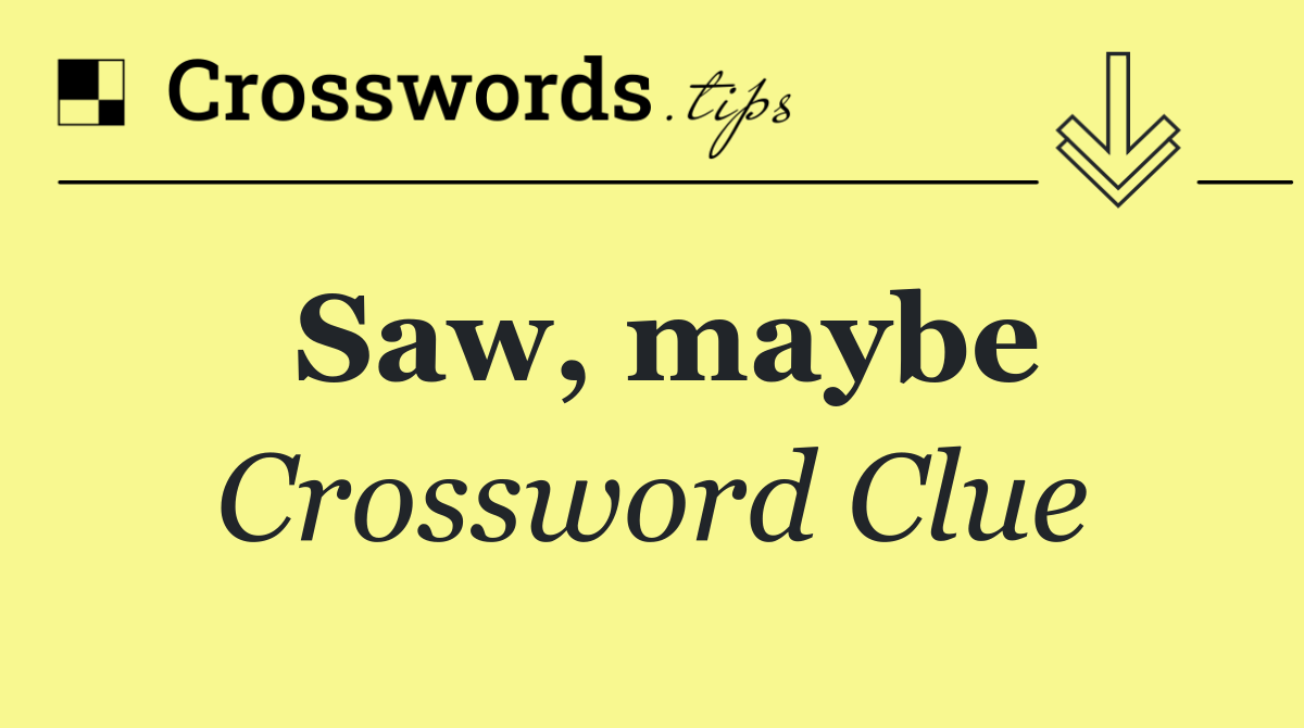 Saw, maybe