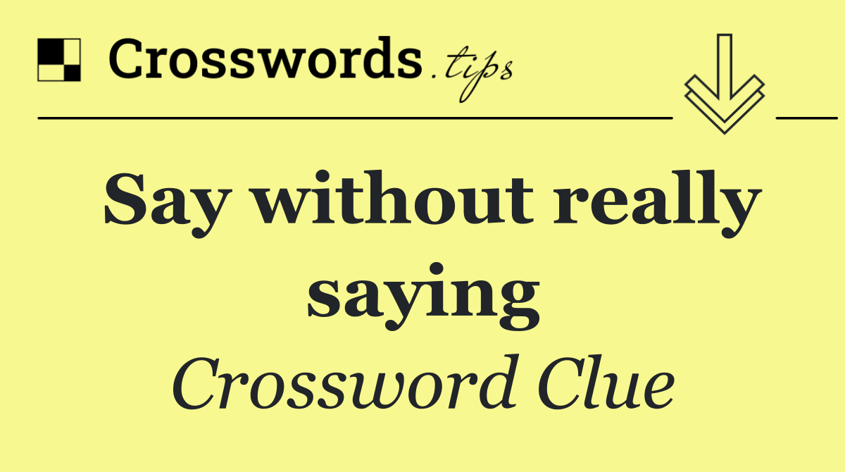 Say without really saying