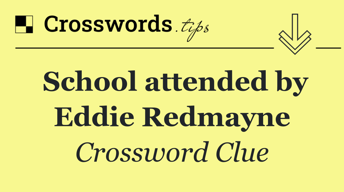 School attended by Eddie Redmayne