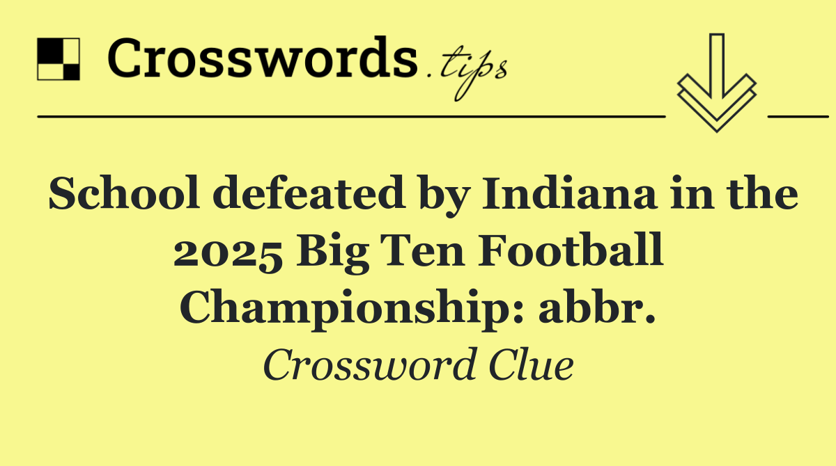 School defeated by Indiana in the 2025 Big Ten Football Championship: abbr.