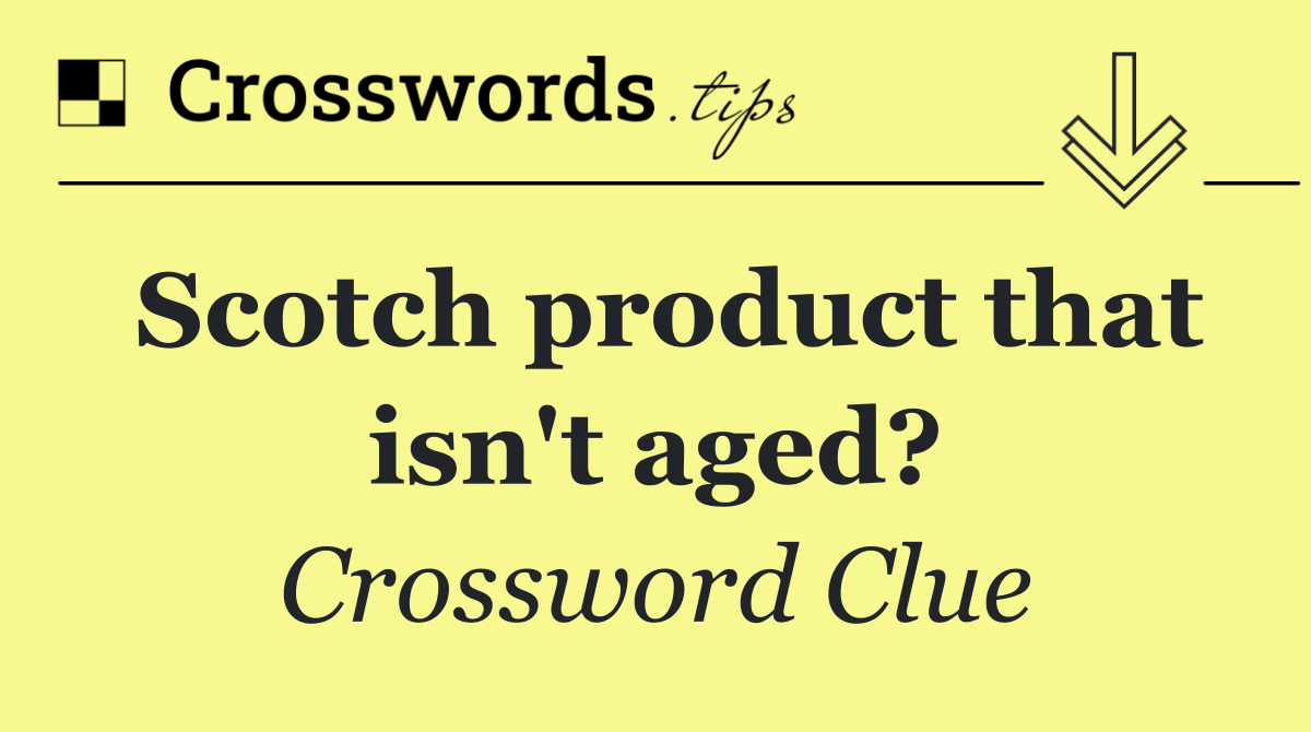 Scotch product that isn't aged?