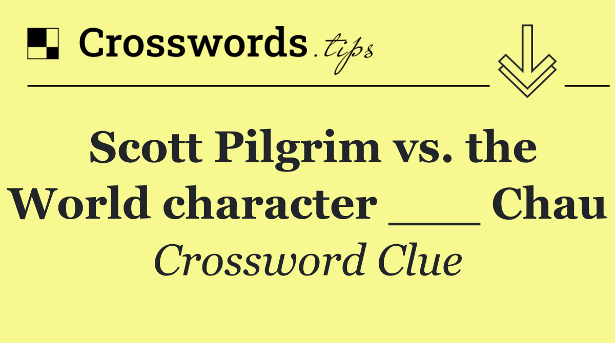 Scott Pilgrim vs. the World character ___ Chau