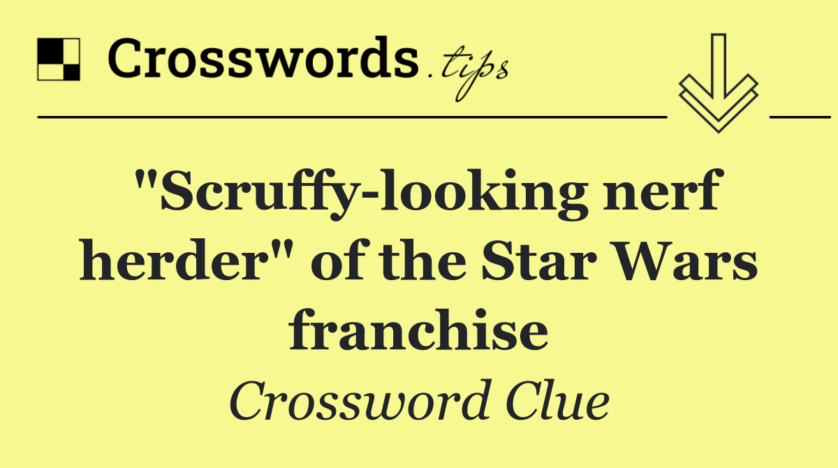 "Scruffy looking nerf herder" of the Star Wars franchise