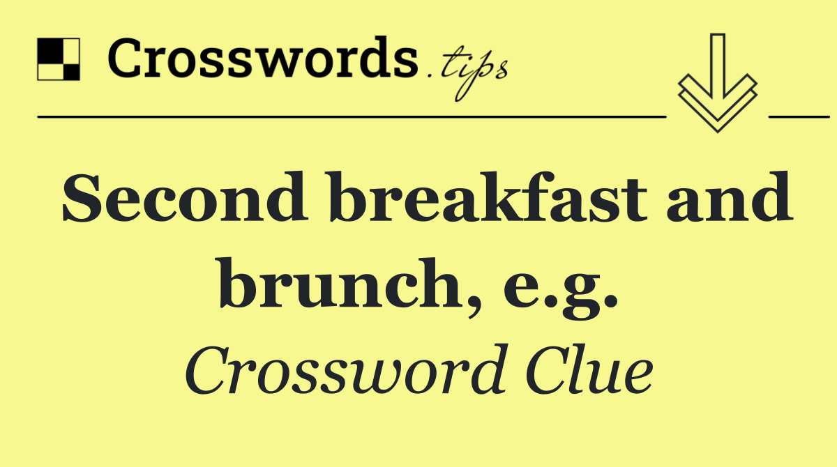 Second breakfast and brunch, e.g.