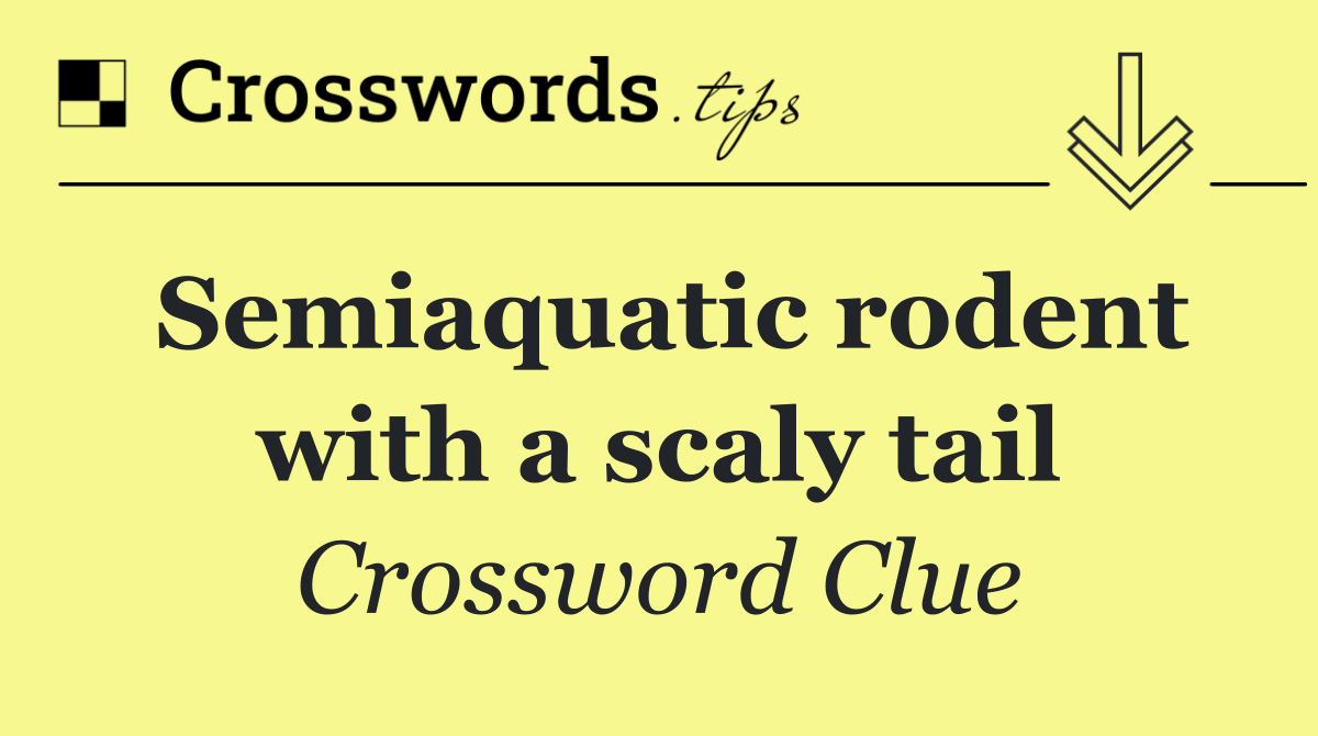 Semiaquatic rodent with a scaly tail