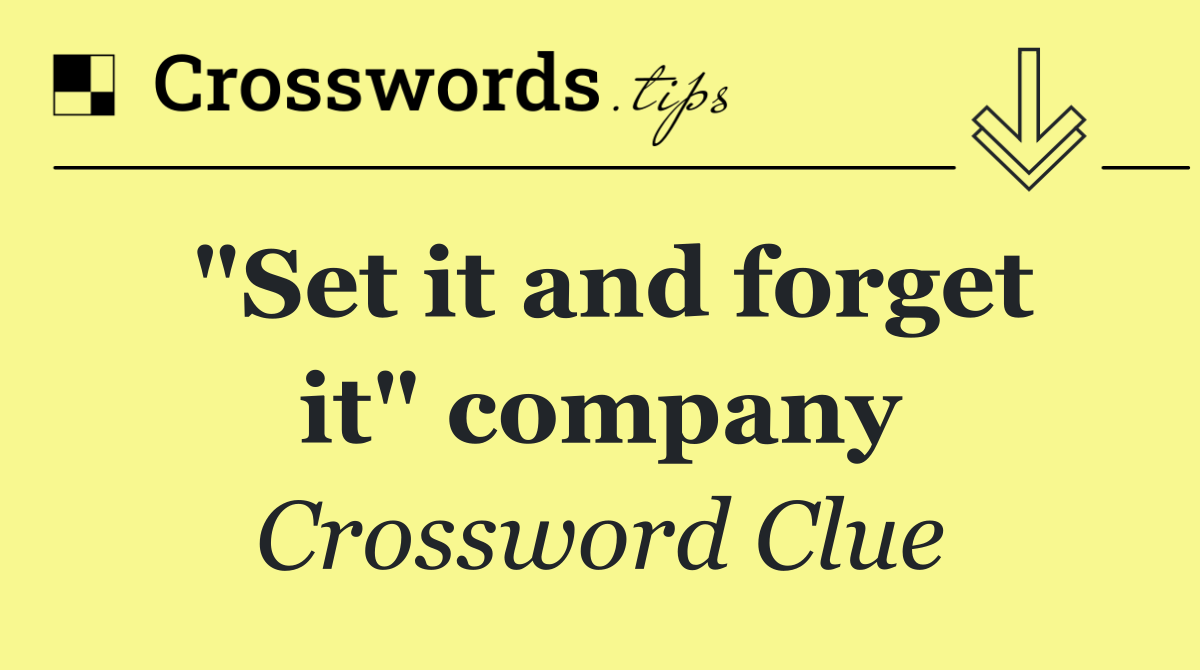 "Set it and forget it" company