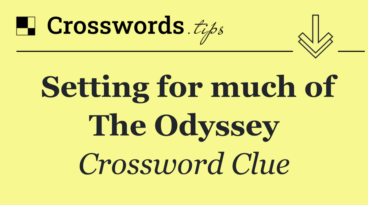 Setting for much of The Odyssey