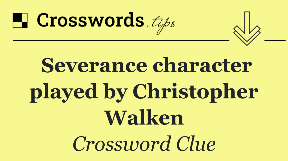 Severance character played by Christopher Walken