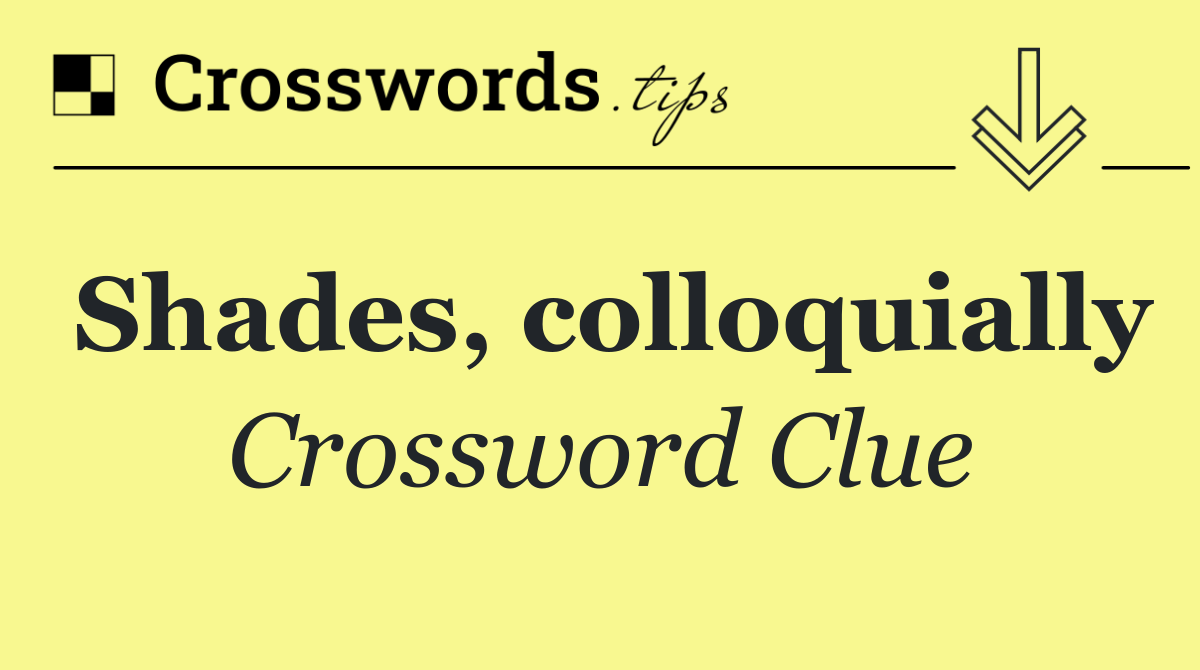 Shades, colloquially