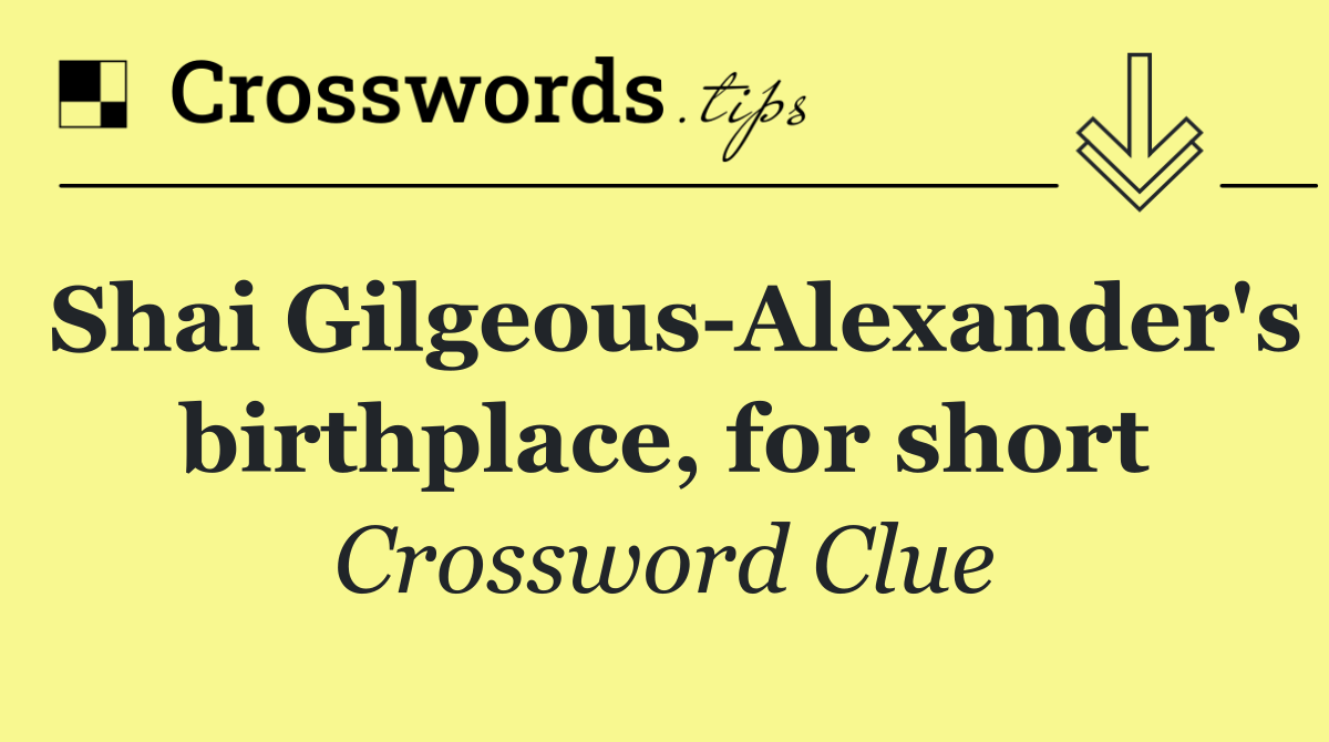 Shai Gilgeous Alexander's birthplace, for short