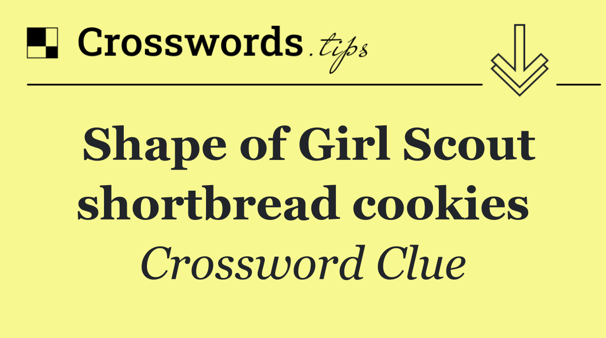 Shape of Girl Scout shortbread cookies