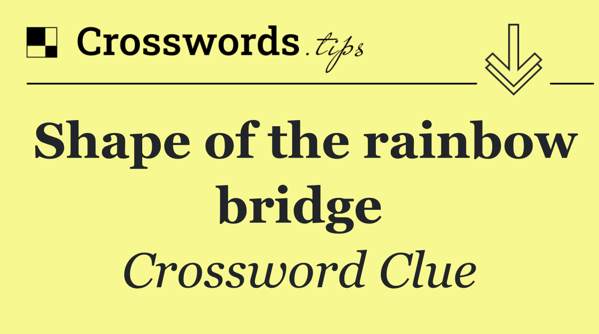 Shape of the rainbow bridge