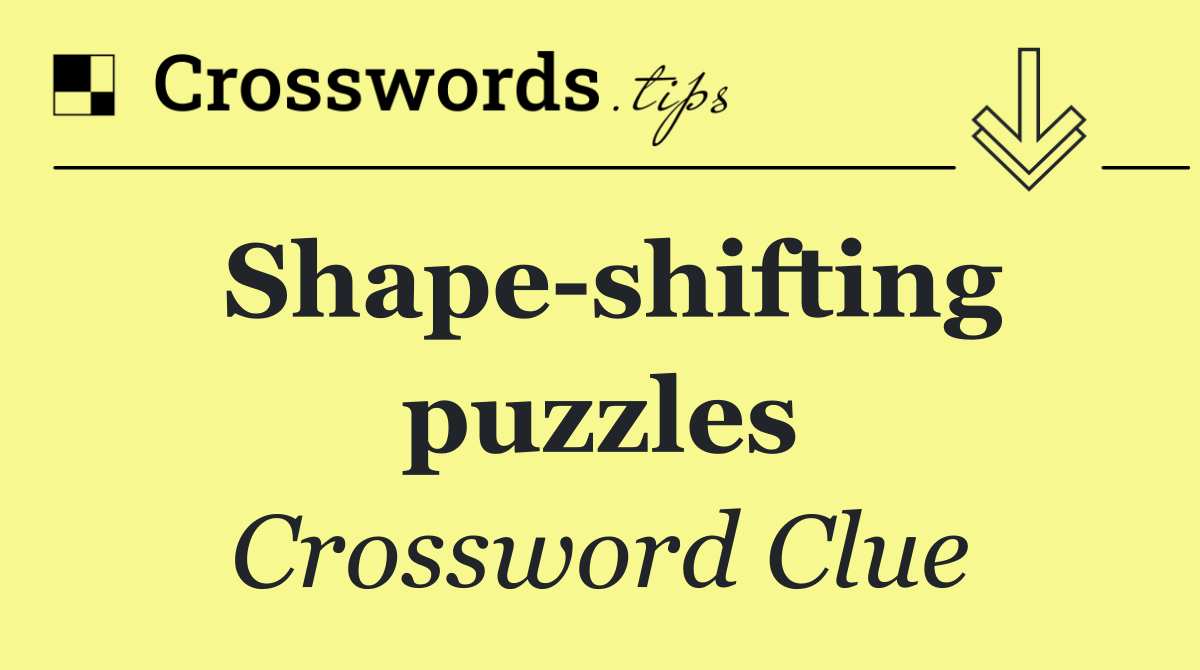 Shape shifting puzzles