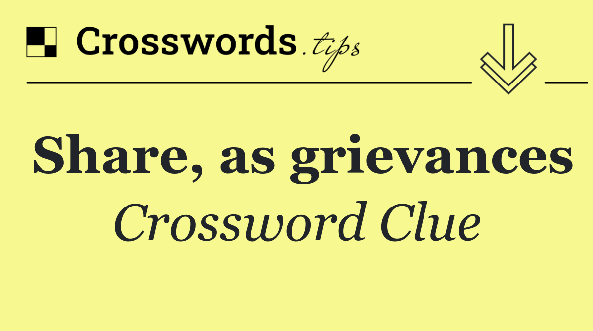Share, as grievances