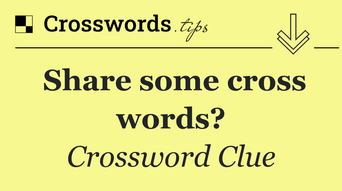 Share some cross words?