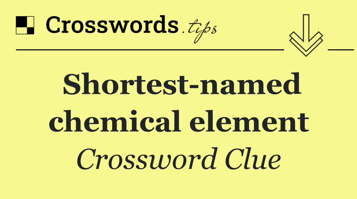 Shortest named chemical element