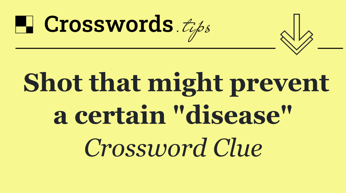 Shot that might prevent a certain "disease"